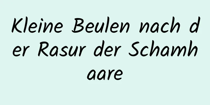 Kleine Beulen nach der Rasur der Schamhaare