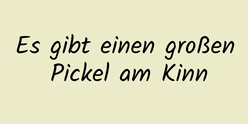 Es gibt einen großen Pickel am Kinn