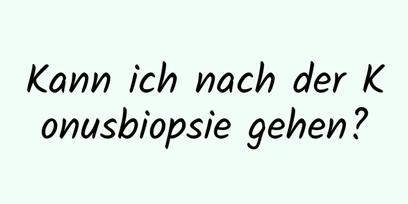 Kann ich nach der Konusbiopsie gehen?