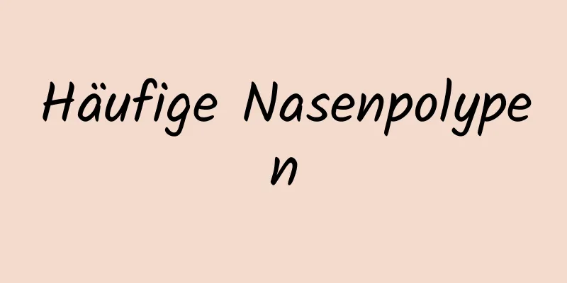 Häufige Nasenpolypen