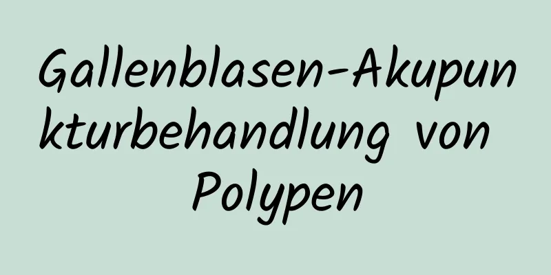 Gallenblasen-Akupunkturbehandlung von Polypen