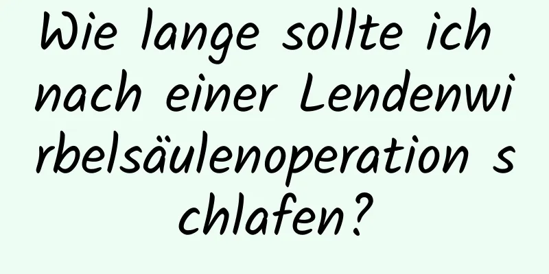 Wie lange sollte ich nach einer Lendenwirbelsäulenoperation schlafen?