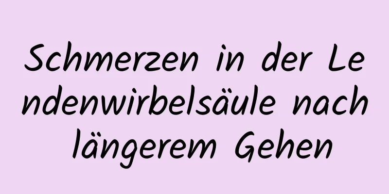 Schmerzen in der Lendenwirbelsäule nach längerem Gehen