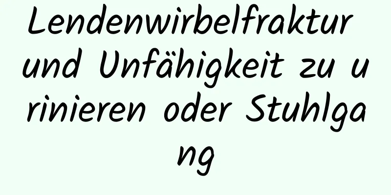 Lendenwirbelfraktur und Unfähigkeit zu urinieren oder Stuhlgang