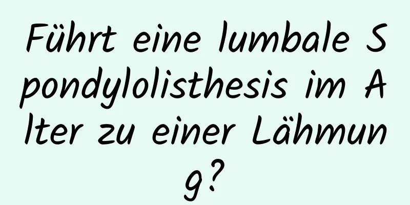 Führt eine lumbale Spondylolisthesis im Alter zu einer Lähmung?