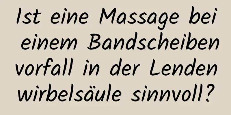 Ist eine Massage bei einem Bandscheibenvorfall in der Lendenwirbelsäule sinnvoll?