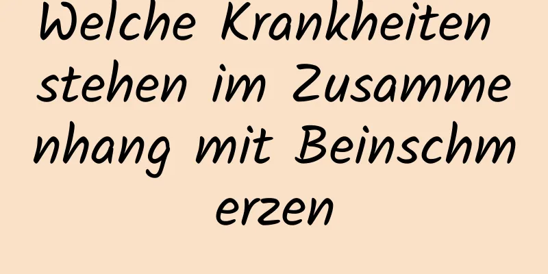 Welche Krankheiten stehen im Zusammenhang mit Beinschmerzen