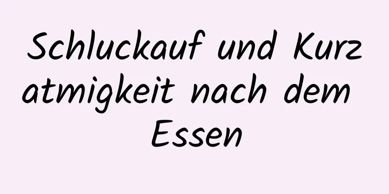 Schluckauf und Kurzatmigkeit nach dem Essen