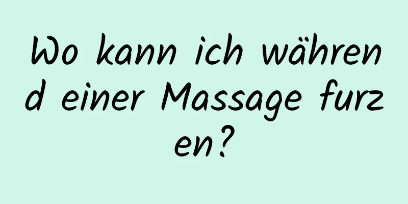 Wo kann ich während einer Massage furzen?