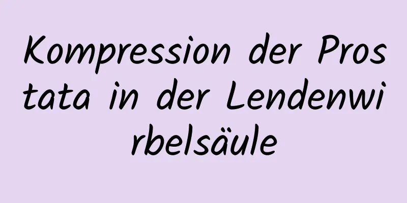 Kompression der Prostata in der Lendenwirbelsäule