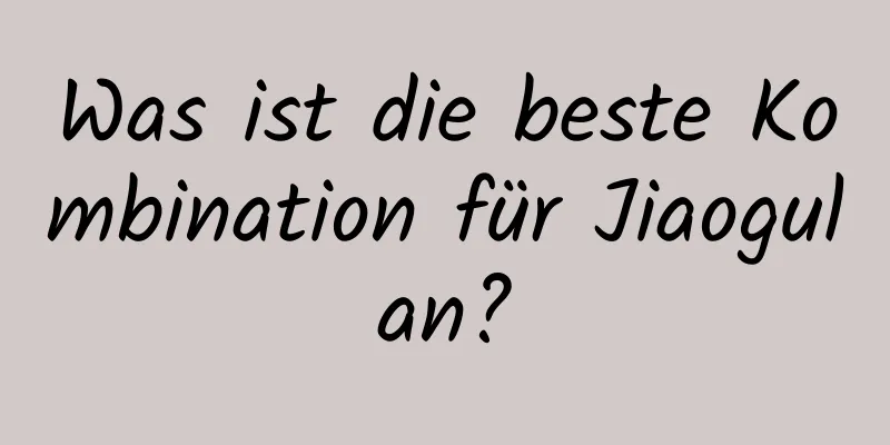 Was ist die beste Kombination für Jiaogulan?