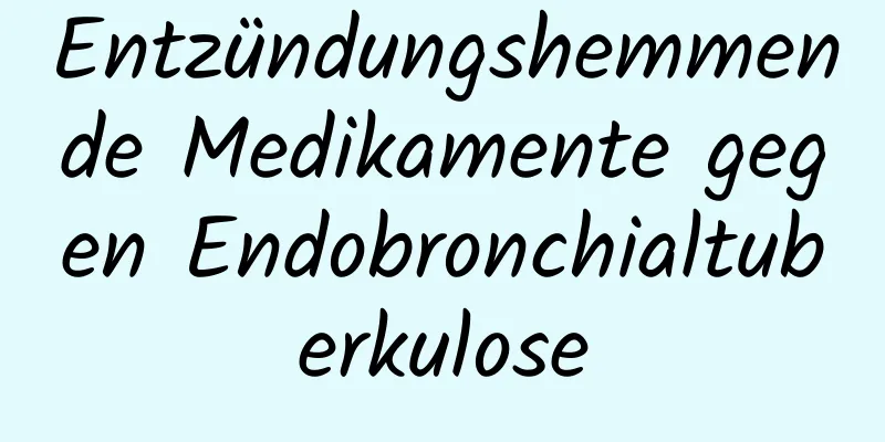 Entzündungshemmende Medikamente gegen Endobronchialtuberkulose