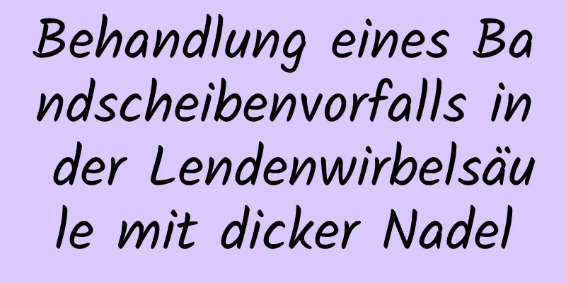 Behandlung eines Bandscheibenvorfalls in der Lendenwirbelsäule mit dicker Nadel