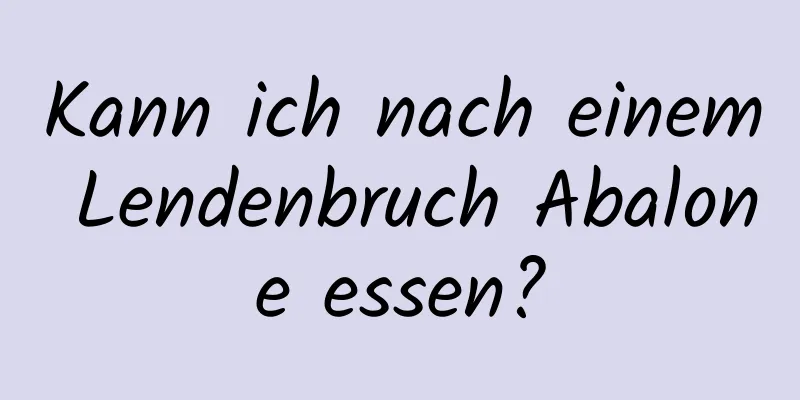 Kann ich nach einem Lendenbruch Abalone essen?