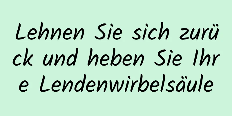 Lehnen Sie sich zurück und heben Sie Ihre Lendenwirbelsäule