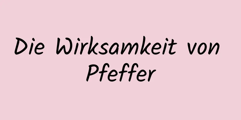 Die Wirksamkeit von Pfeffer