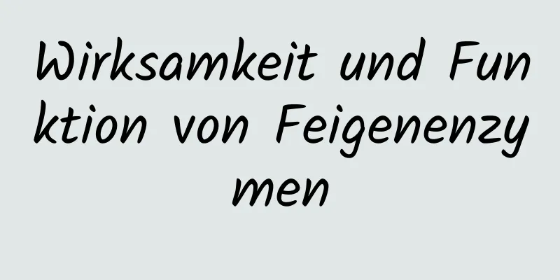 Wirksamkeit und Funktion von Feigenenzymen