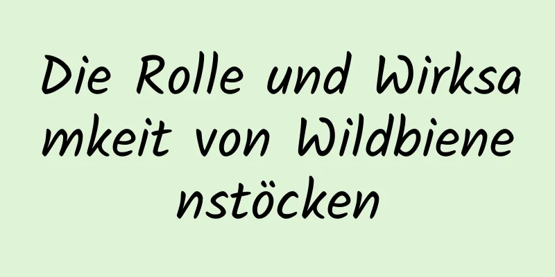 Die Rolle und Wirksamkeit von Wildbienenstöcken