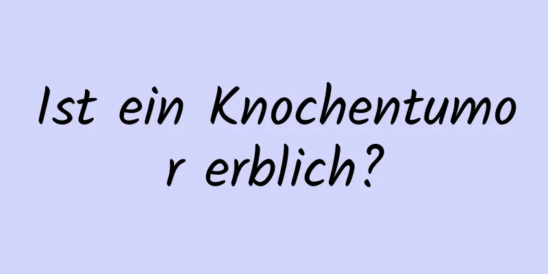 Ist ein Knochentumor erblich?