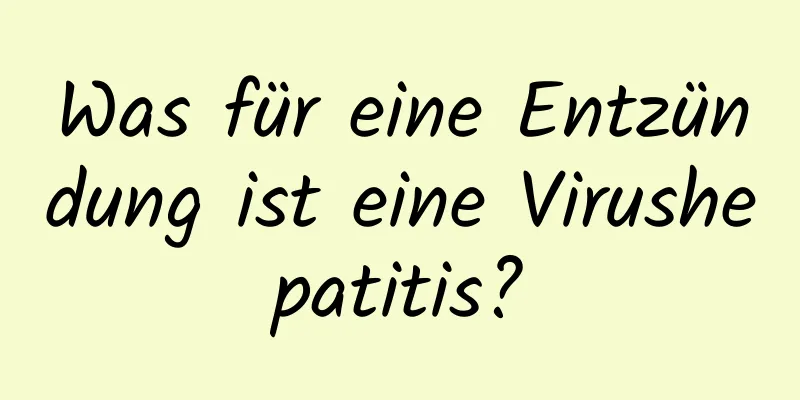 Was für eine Entzündung ist eine Virushepatitis?