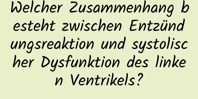 Welcher Zusammenhang besteht zwischen Entzündungsreaktion und systolischer Dysfunktion des linken Ventrikels?