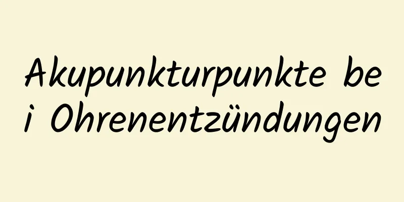 Akupunkturpunkte bei Ohrenentzündungen