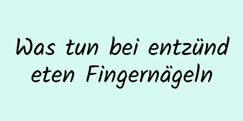 Was tun bei entzündeten Fingernägeln