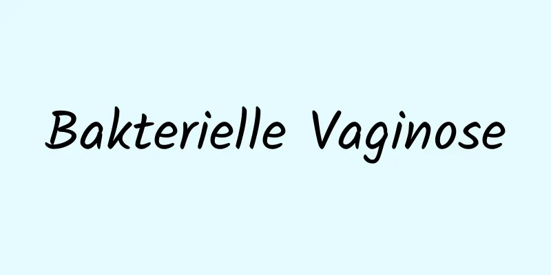 Bakterielle Vaginose