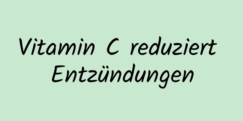 Vitamin C reduziert Entzündungen