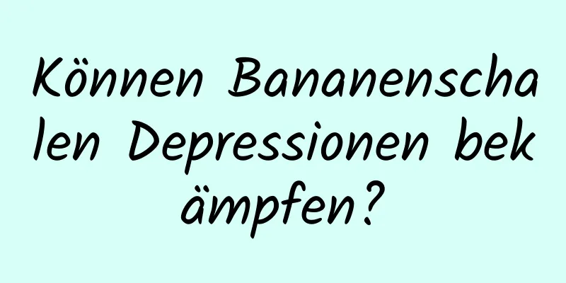 Können Bananenschalen Depressionen bekämpfen?