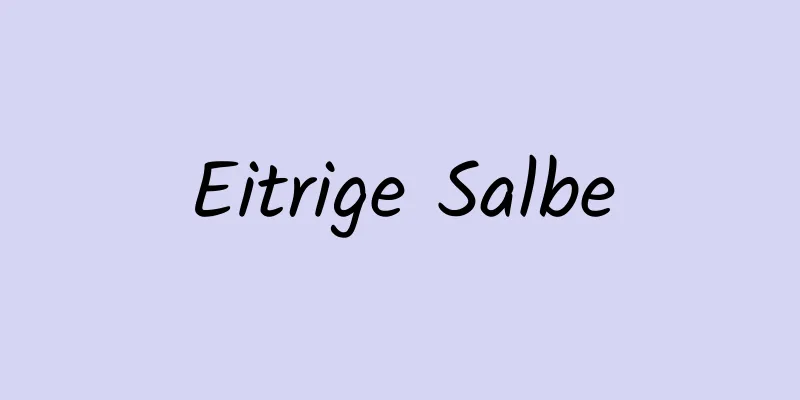 Eitrige Salbe