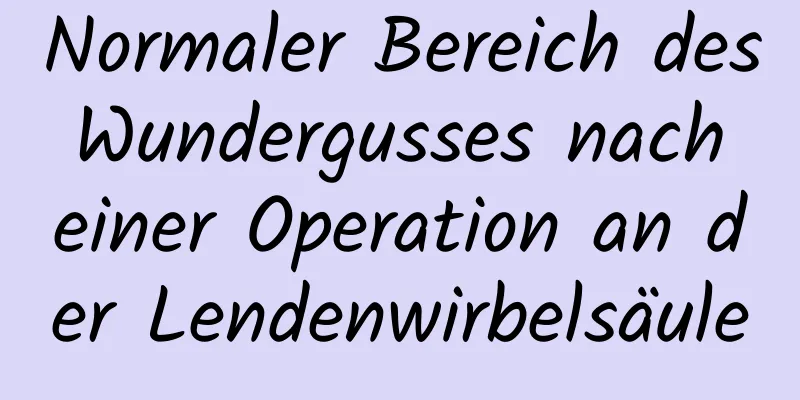 Normaler Bereich des Wundergusses nach einer Operation an der Lendenwirbelsäule