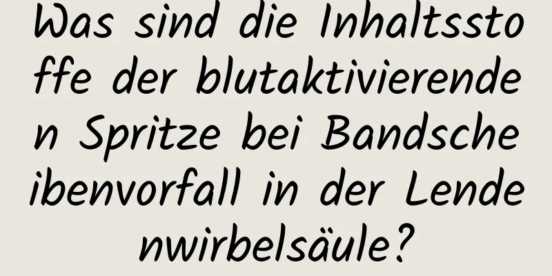 Was sind die Inhaltsstoffe der blutaktivierenden Spritze bei Bandscheibenvorfall in der Lendenwirbelsäule?