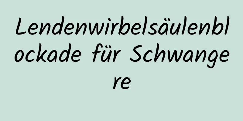 Lendenwirbelsäulenblockade für Schwangere