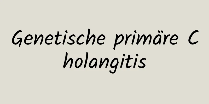 Genetische primäre Cholangitis