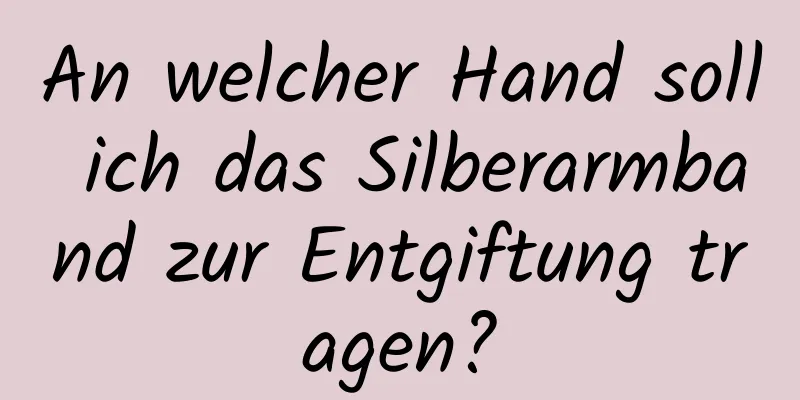 An welcher Hand soll ich das Silberarmband zur Entgiftung tragen?