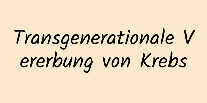 Transgenerationale Vererbung von Krebs