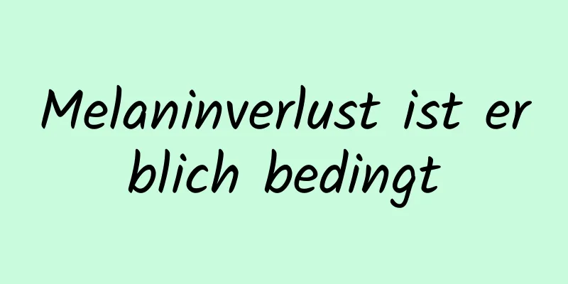 Melaninverlust ist erblich bedingt