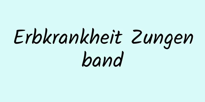 Erbkrankheit Zungenband