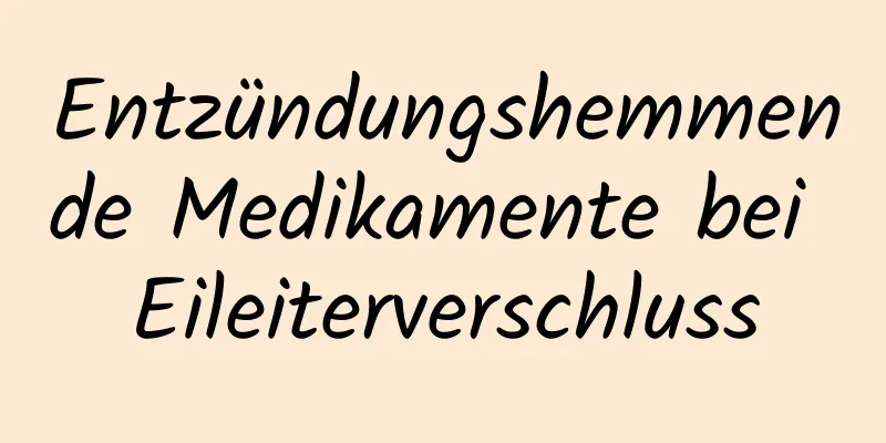 Entzündungshemmende Medikamente bei Eileiterverschluss