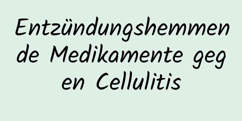 Entzündungshemmende Medikamente gegen Cellulitis