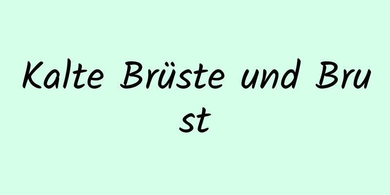 Kalte Brüste und Brust