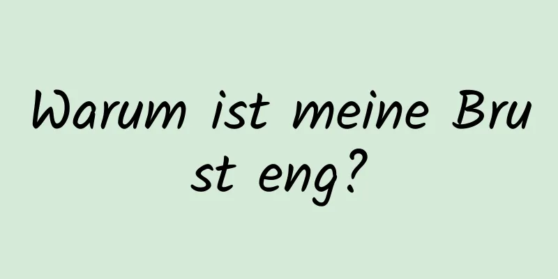 Warum ist meine Brust eng?