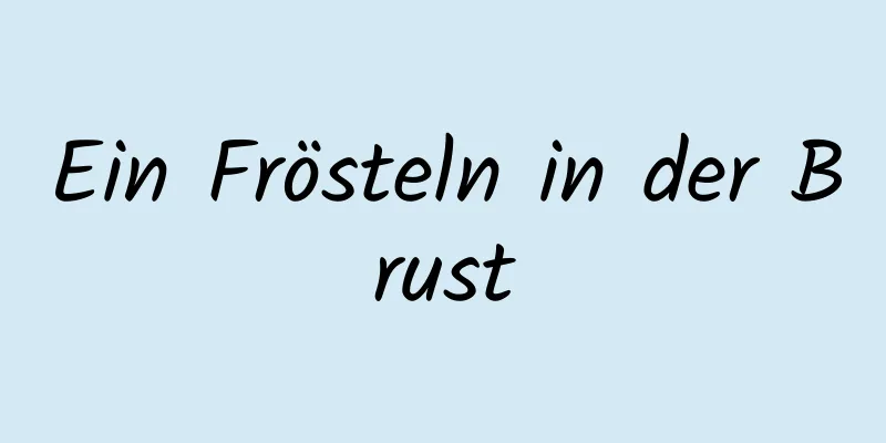 Ein Frösteln in der Brust