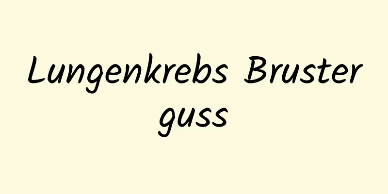 Lungenkrebs Brusterguss