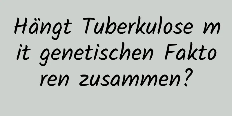 Hängt Tuberkulose mit genetischen Faktoren zusammen?