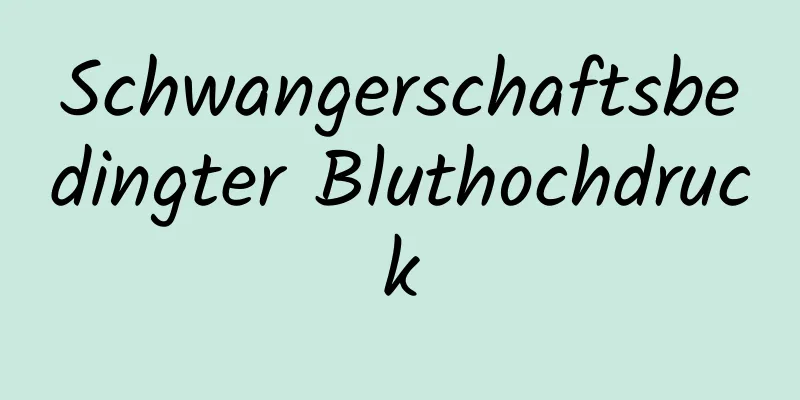 Schwangerschaftsbedingter Bluthochdruck