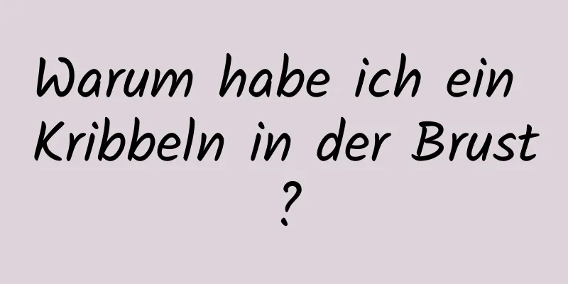 Warum habe ich ein Kribbeln in der Brust?