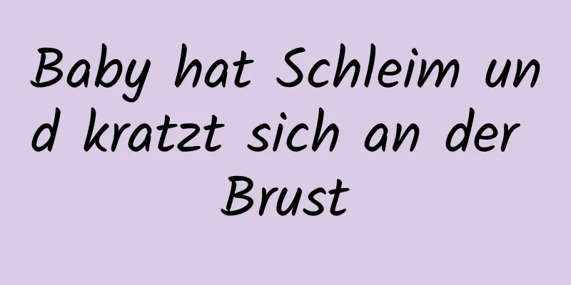 Baby hat Schleim und kratzt sich an der Brust