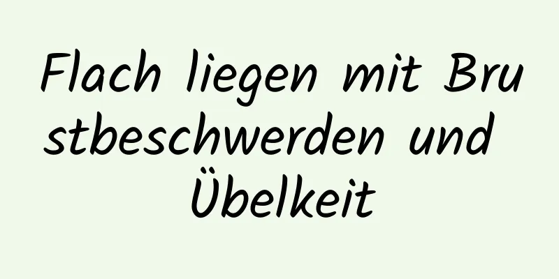 Flach liegen mit Brustbeschwerden und Übelkeit